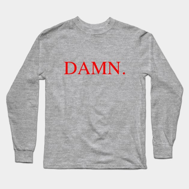 DAMN. Long Sleeve T-Shirt by ethantaylor